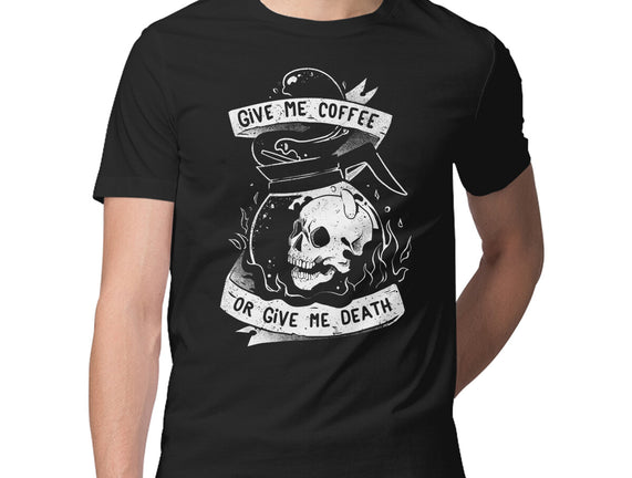 Give Me Coffee Or Give Me Death