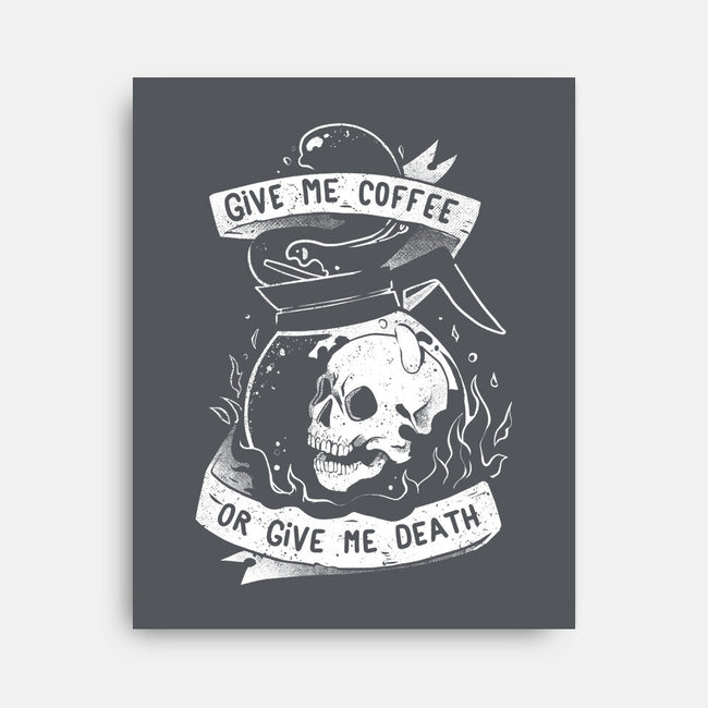 Give Me Coffee Or Give Me Death-none stretched canvas-eduely
