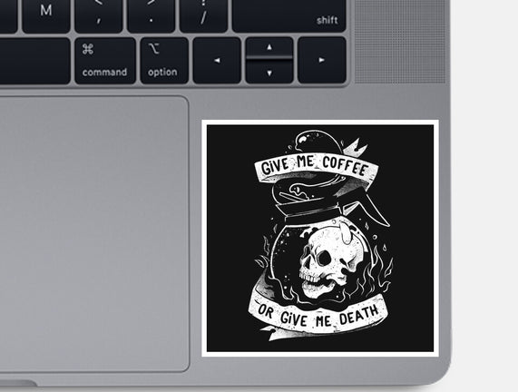 Give Me Coffee Or Give Me Death