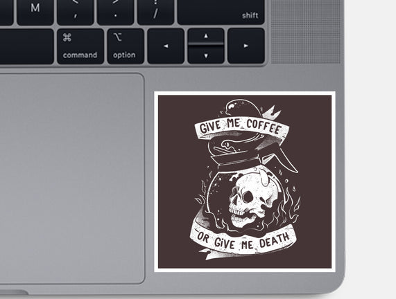 Give Me Coffee Or Give Me Death