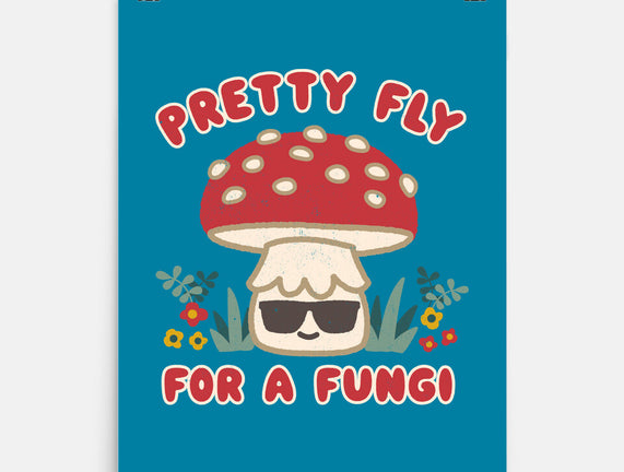 Pretty Fly For A Fungi