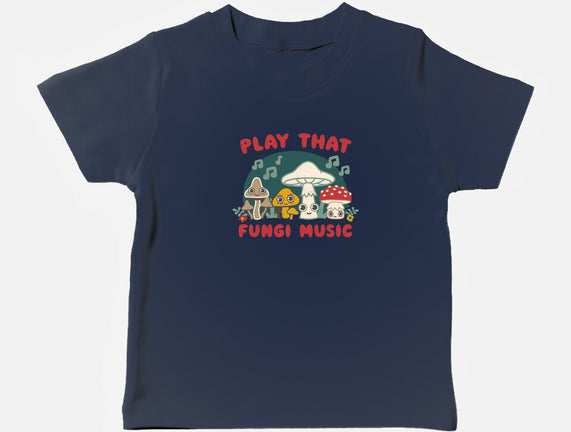 Play That Fungi Music