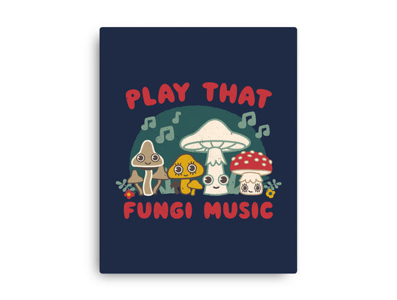 Play That Fungi Music
