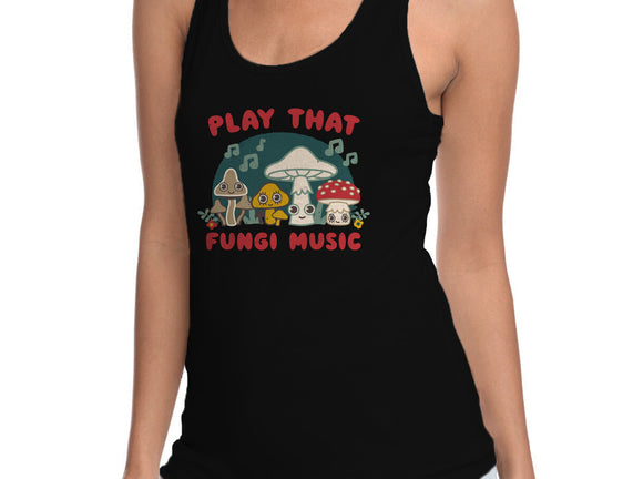 Play That Fungi Music