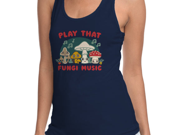 Play That Fungi Music