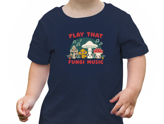 Play That Fungi Music