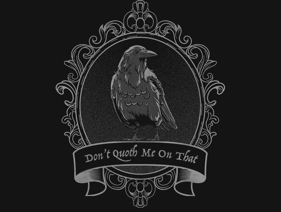 Don't Quoth Me On That