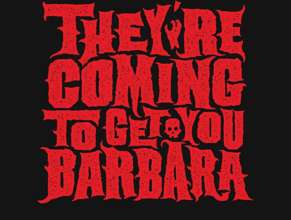 They're Coming to Get You
