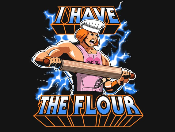 I have the flour!