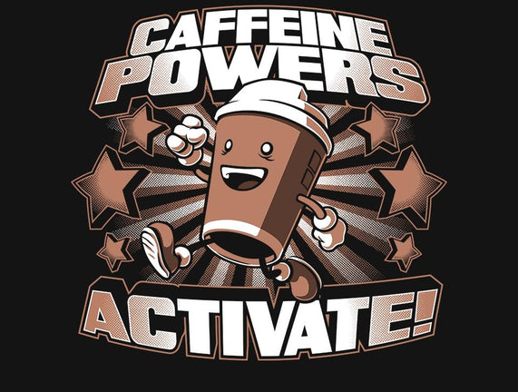 Caffeine Powers, Activate!