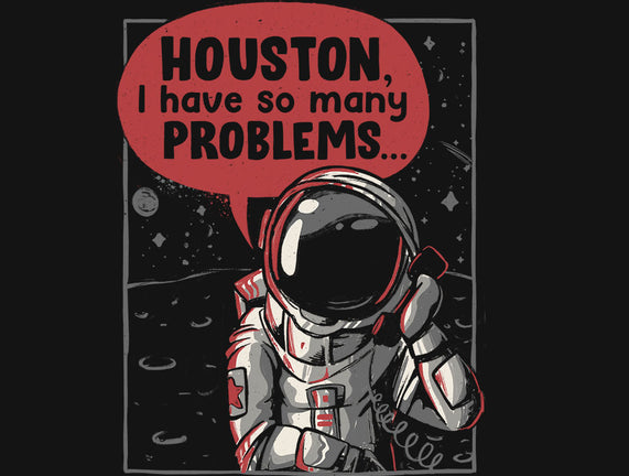 Houston, I Have So Many Problems