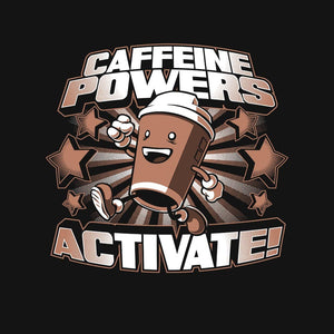 Caffeine Powers, Activate! Caffeine Powers, Activate!