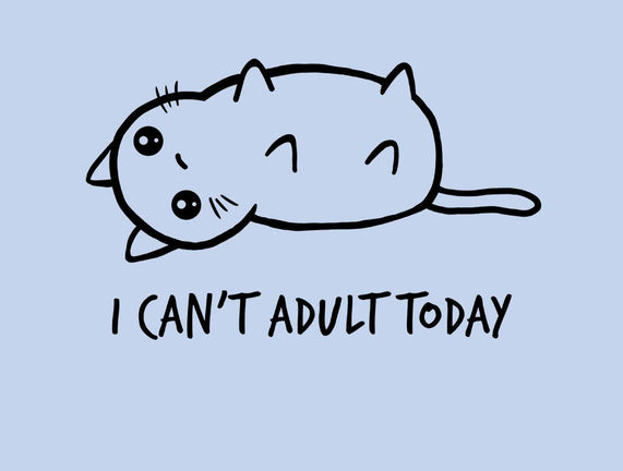 I Can't Adult Today