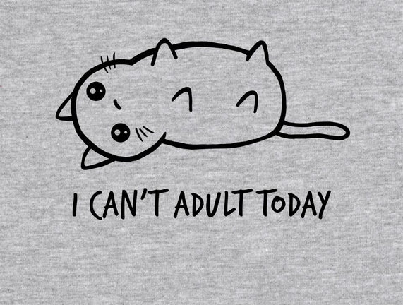 I Can't Adult Today