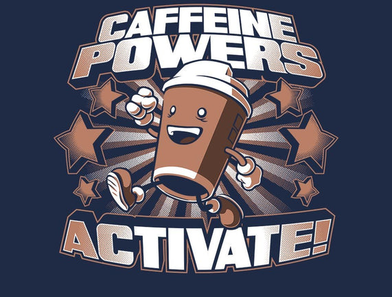 Caffeine Powers, Activate!