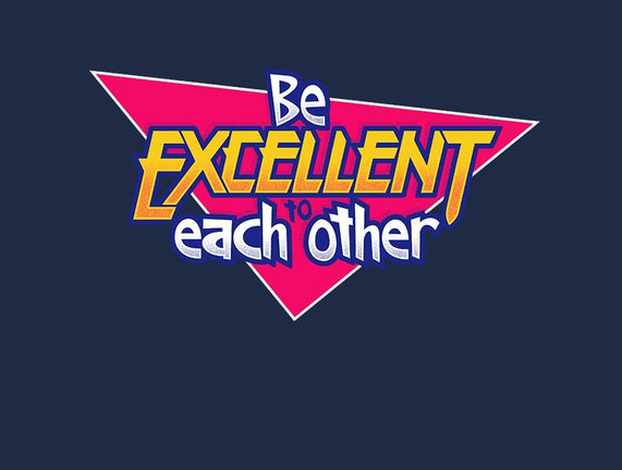 Be Excellent to Each Other