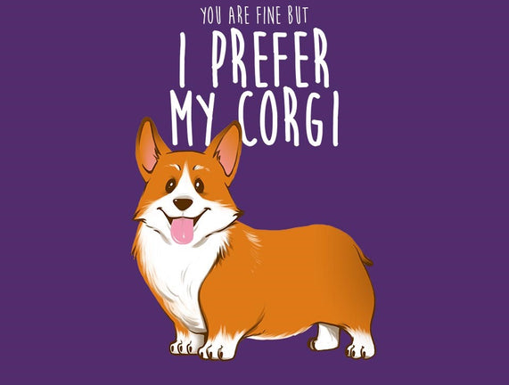 I Prefer My Corgi