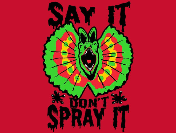 Say It Don't Spray It