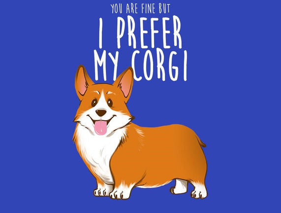 I Prefer My Corgi