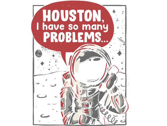 Houston, I Have So Many Problems