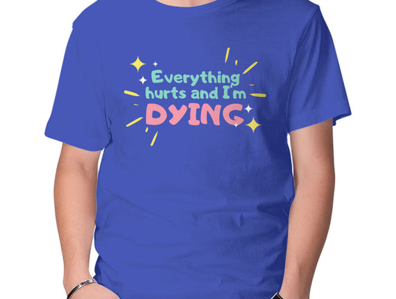 Everything Hurts & I'm Dying