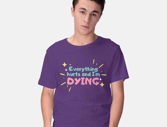 Everything Hurts & I'm Dying