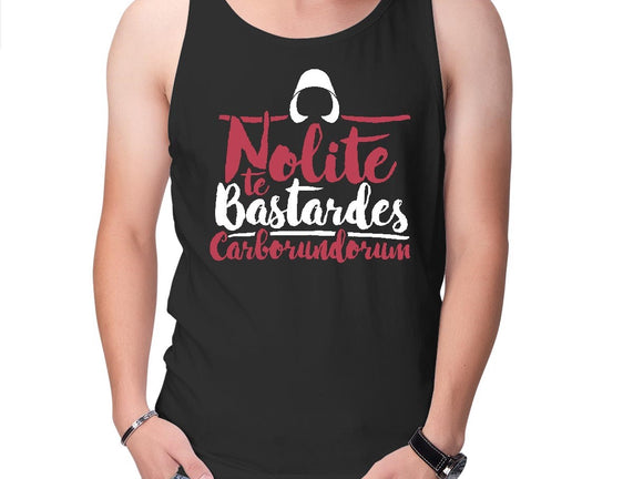 Nolite te Bastardes Carborundorum