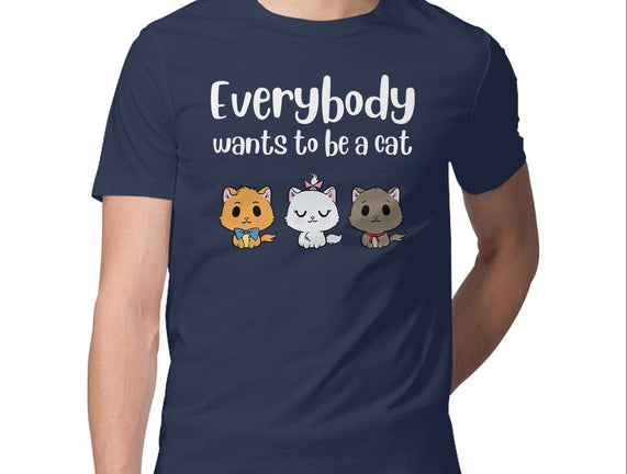 Everybody Wants to be A Cat