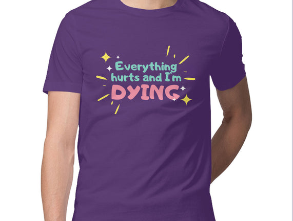 Everything Hurts & I'm Dying
