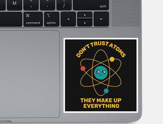 Don't Trust Atoms