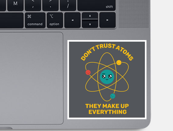 Don't Trust Atoms