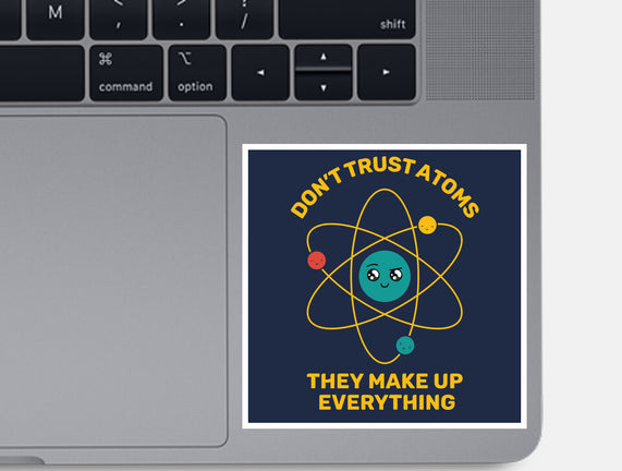 Don't Trust Atoms