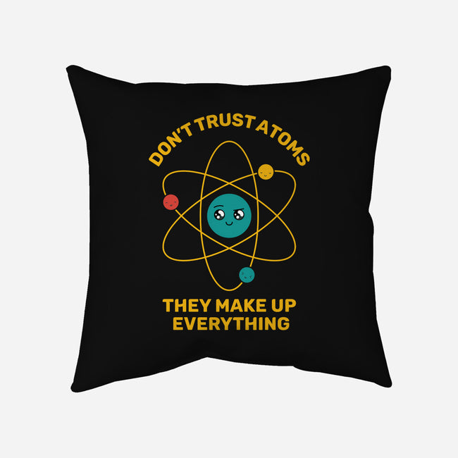 Don't Trust Atoms-None-Removable Cover w Insert-Throw Pillow-danielmorris1993