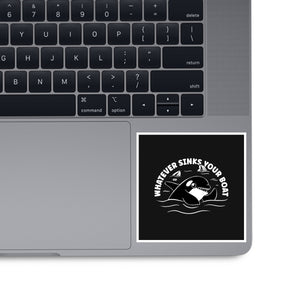 Whatever Sinks Your Boat