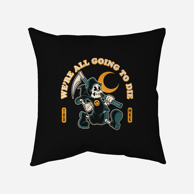 We're All Going To Die-None-Removable Cover-Throw Pillow-Nemons