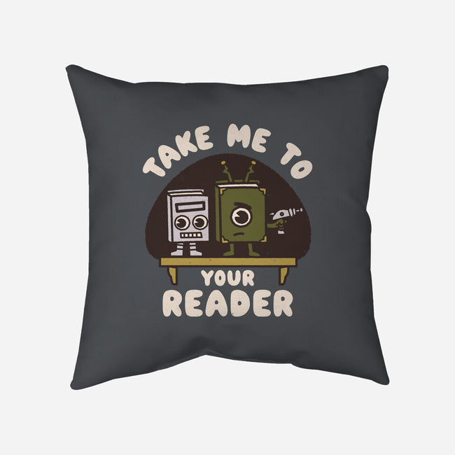 Take Me To Your Reader-None-Non-Removable Cover w Insert-Throw Pillow-Weird & Punderful