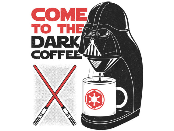 Come To The Dark Coffee