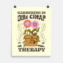 Gardening Is Dirt Cheap Therapy-None-Matte-Poster-tobefonseca