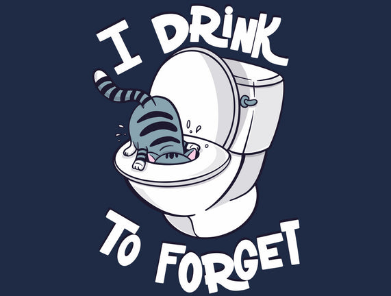 I Drink To Forget