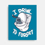 I Drink To Forget-None-Stretched-Canvas-Freecheese