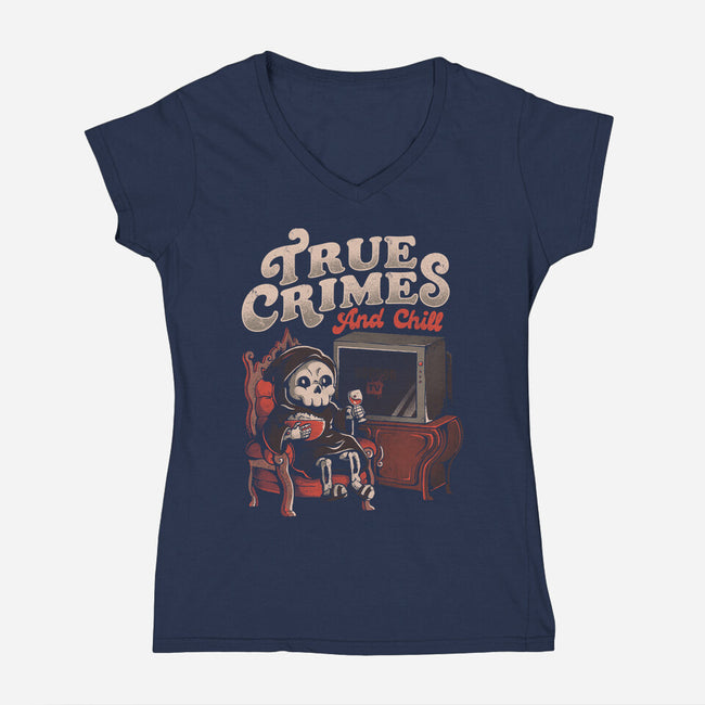 True Crimes And Chill-Womens-V-Neck-Tee-eduely