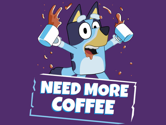 Bluey Needs More Coffee