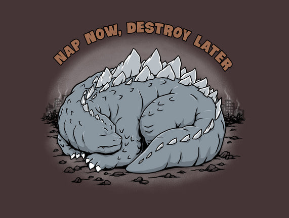 Nap Now Destroy Later