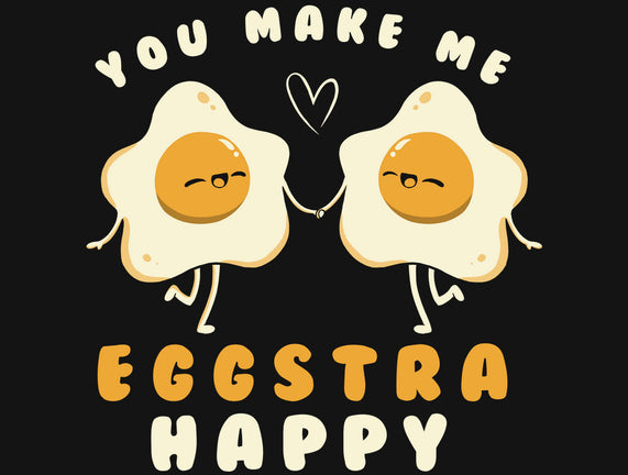 You Make Me Eggstra Happy