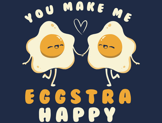 You Make Me Eggstra Happy