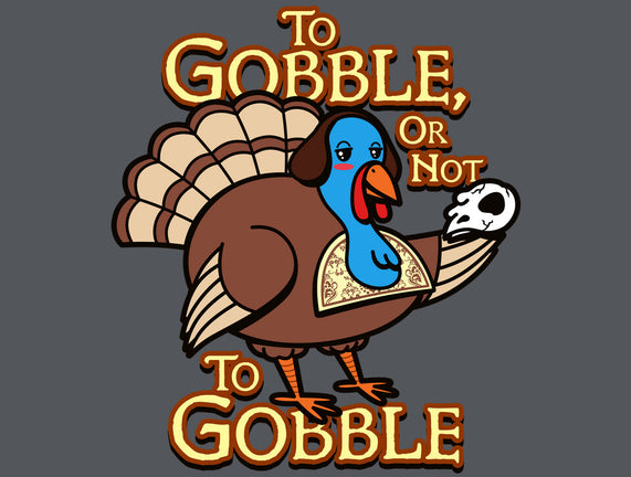 To Gobble Or Not To Gobble