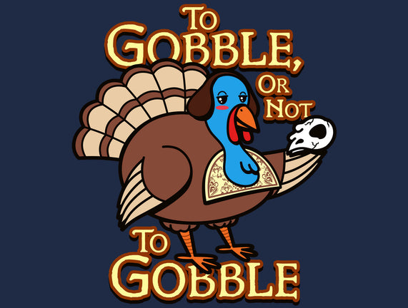 To Gobble Or Not To Gobble