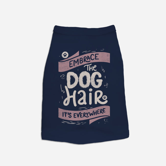 Embrace The Dog Hair-Dog-Basic-Pet Tank-tobefonseca