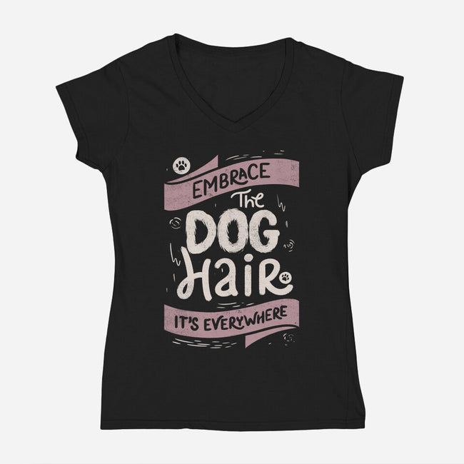 Embrace The Dog Hair-Womens-V-Neck-Tee-tobefonseca