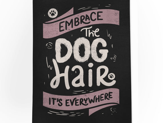 Embrace The Dog Hair